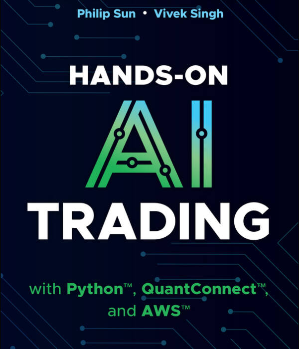Hands-On AI Trading with Python, QuantConnect, and AWS